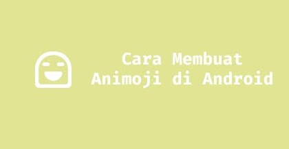 Cara Membuat Animoji di Android